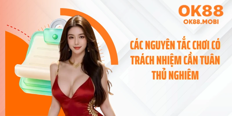 Các nguyên tắc chơi có trách nhiệm cần tuân thủ nghiêm