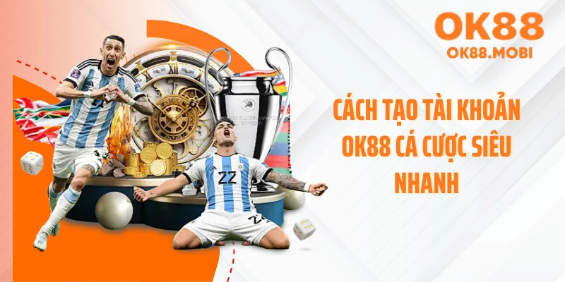 Cách tạo tài khoản OK88 cá cược siêu nhanh