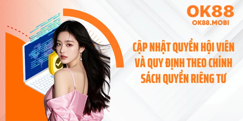Cập nhật quyền hội viên và quy định theo chính sách quyền riêng tư