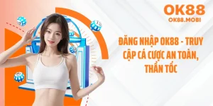 Đăng Nhập OK88 - Truy Cập Cá Cược An Toàn, Thần Tốc