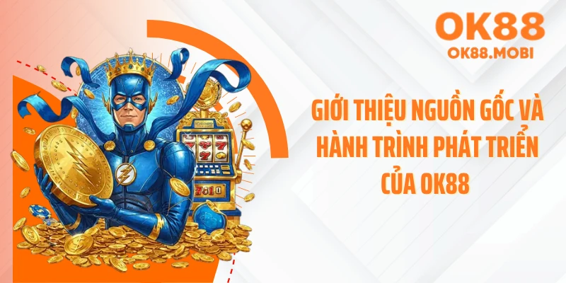 Giới thiệu nguồn gốc và hành trình phát triển của OK88 