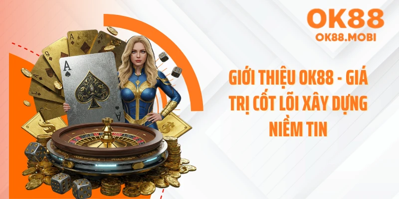 Giới thiệu OK88 - Giá trị cốt lõi xây dựng niềm tin