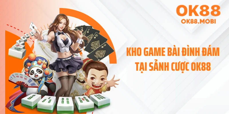 Kho game bài đình đám tại sảnh cược OK88