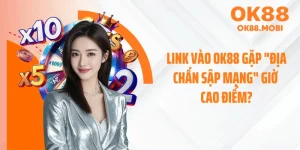 Link Vào OK88 Gặp "Địa Chấn Sập Mạng" Giờ Cao Điểm?