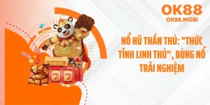 Nổ Hũ Thần Thú: "Thức Tỉnh Linh Thú”, Bùng Nổ Trải Nghiệm