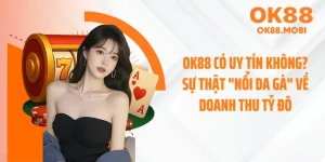 OK88 Có Uy Tín Không? Sự Thật "Nổi Da Gà" Về Doanh Thu Tỷ Đô