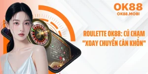 Roulette OK88: Cú Chạm "Xoay Chuyển Càn Khôn"