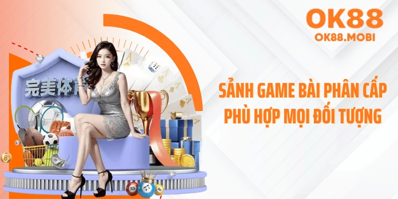 Sảnh game bài phân cấp phù hợp mọi đối tượng