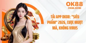 Tải App OK88: "Siêu Phẩm" 2026, Cược Mượt Mà, Không Virus