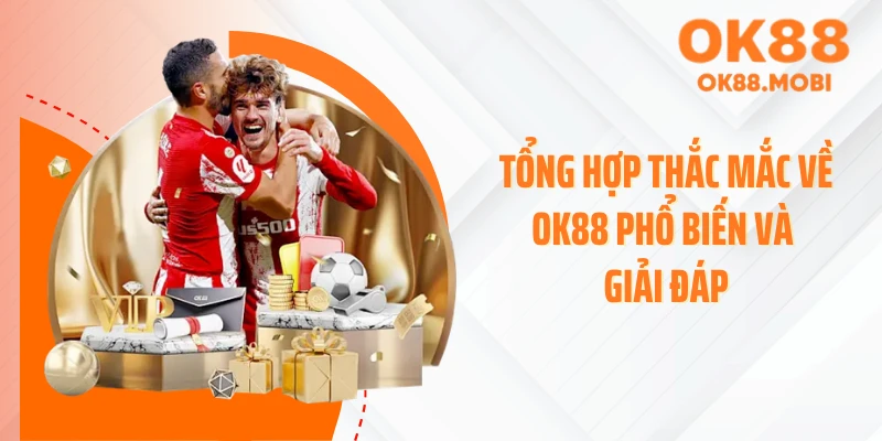 Tổng hợp thắc mắc về OK88 phổ biến và giải đáp