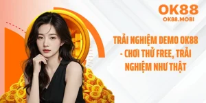Trải Nghiệm Demo OK88 - Chơi Thử Free, Trải Nghiệm Như Thật